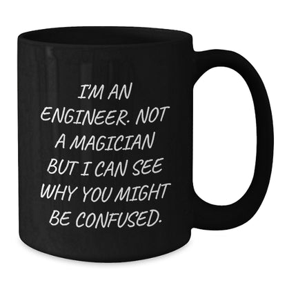 Funny Engineer Gifts for Men, Gifts from Friends to Engineer, Black Coffee Mug with 'I'm An Engineer. Not A Magician But I Can See Why You Might Be Confused.', Unique Christmas Unique Gifts - Additional