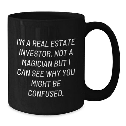Funny Gifts from Real Estate Investor Friends - Christmas Unique Mugs for Real Estate Enthusiast Men - 'I'm A Real Estate Investor. Not A Magician...' - Additional