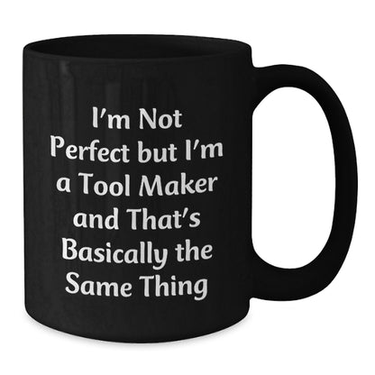 Funny Tool Maker Gifts from Men to Friends and Family - Black Coffee Mug for Christmas Unique Presents - Additional