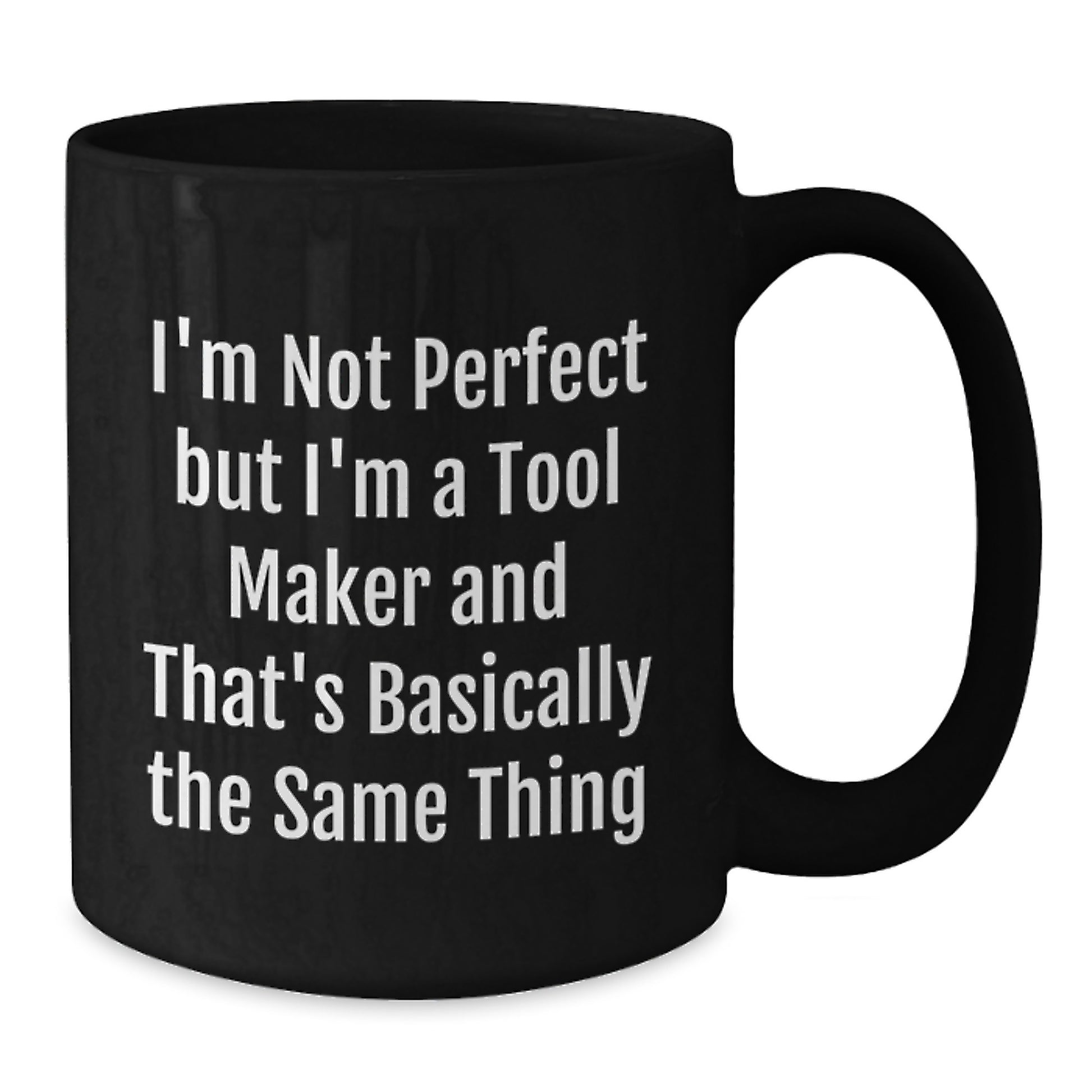 Unique Black Coffee Mugs Gifts from Men to Tool Maker Friends and Coworkers, Funny Quote I'm Not Perfect But I'm A Tool Maker And That's Basically The Same Thing for Christmas - Additional