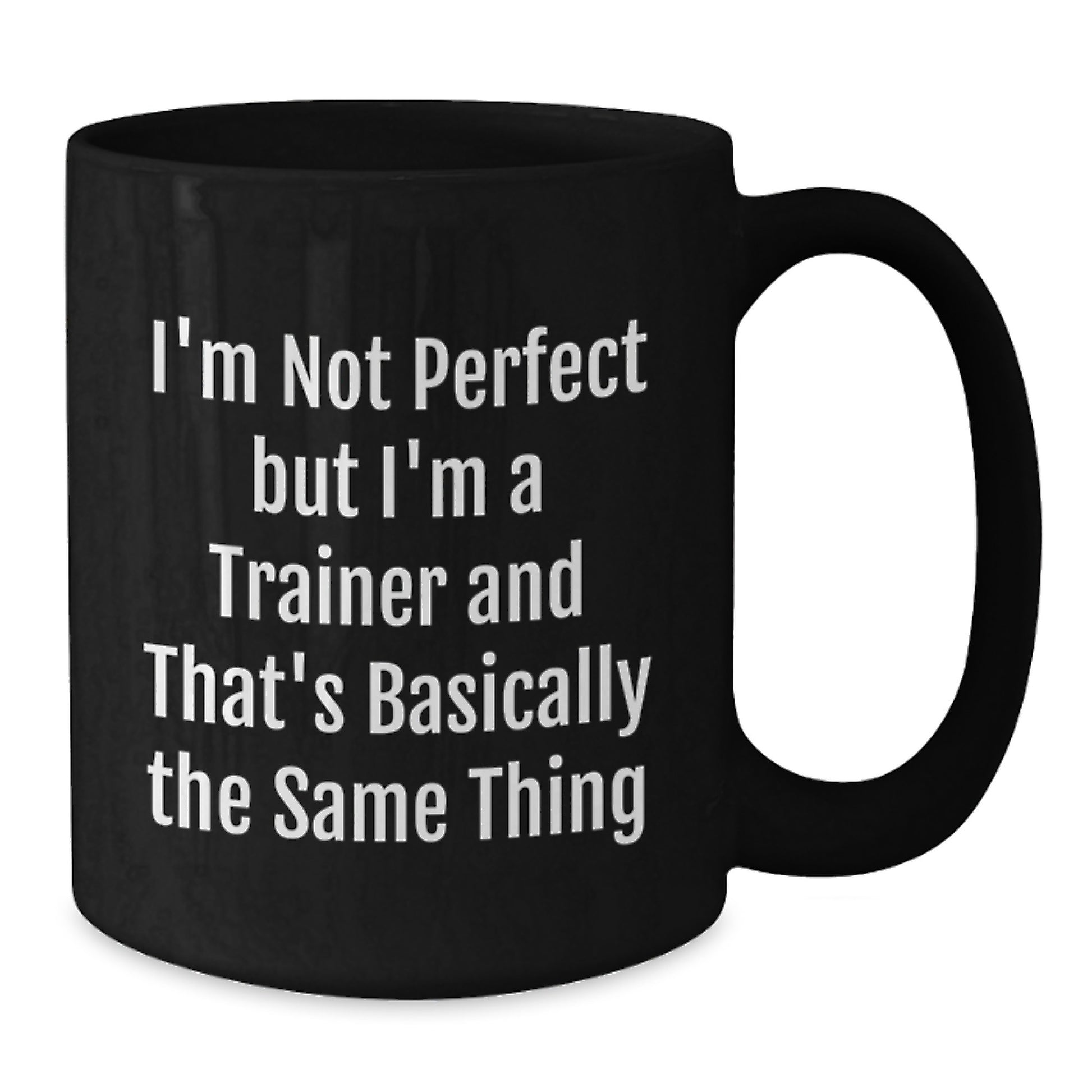 Funny Trainer Gifts from Friends Christmas Unique Mugs, I'm Not Perfect But I'm A Trainer - Black Coffee Mug 15oz - Additional