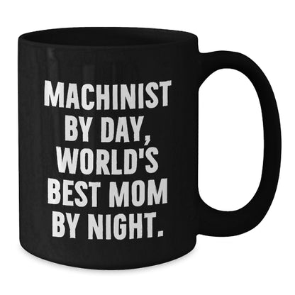 Funny Machinist Gifts from Dad to Daughter, Unique Christmas Unique Gifts for Machinist, Black Coffee Mug, Machinist By Day, World's Best Mom By Night. - Additional