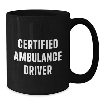 Funny Certified Ambulance Driver Gifts from Men - Black Coffee Mug for Ambulance Driver Christmas Unique Gifts - Additional