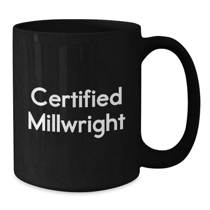 Funny Millwright Gifts from Men to Millwrights, Unique Black Coffee Mugs for Certified Millwrights, Christmas Unique Gifts - Additional