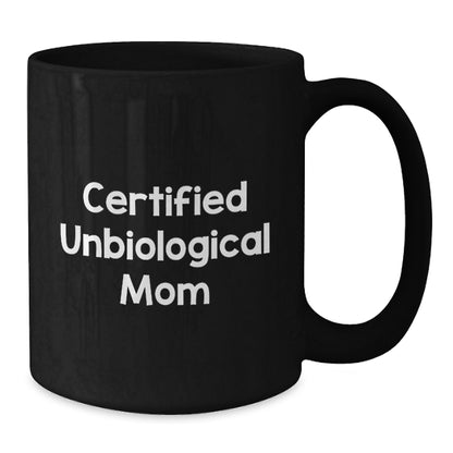 Funny Unbiological Mom Gifts from Men for Unbiological Mom Black Coffee Mug Certified Unbiological Mom Quote Birthday Unique Gifts - Additional