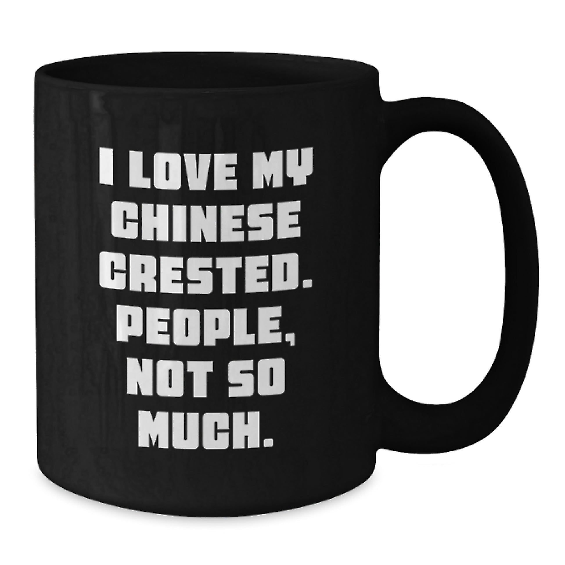 Funny Chinese Crested Dog Gifts from Friends for Christmas Unique Mugs, 'I Love My Chinese Crested. People, Not So Much.' Black Coffee Mug - Additional