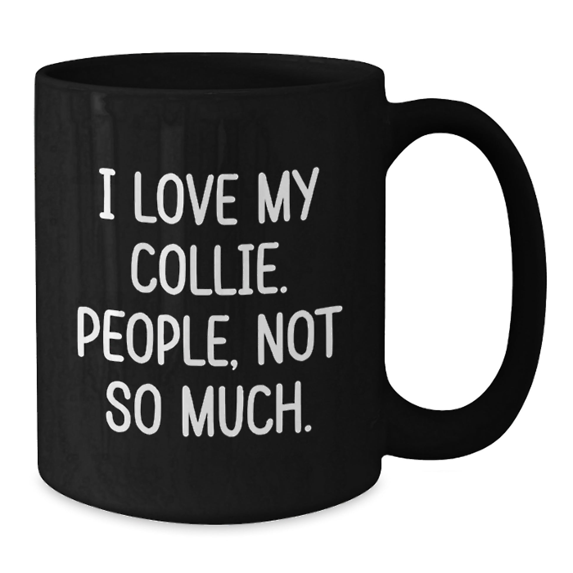 Funny Collie Dog Lover Gifts from Friends for Men - Black Coffee Mug, I Love My Collie. People, Not So Much. - 11oz or 15oz Microwave and Dishwasher Safe - Additional