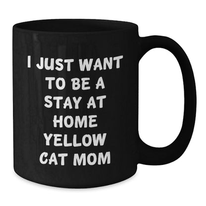 Yellow Cat Mom Gifts, Black Coffee Mugs, Funny Quote, I Just Want To Be A Stay At Home Yellow Cat Mom, Gifts from Family for Yellow Cat Lovers - Additional