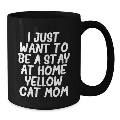 Funny Yellow Cat Mom Gifts from Friends and Family - Black Coffee Mug for Yellow Cat Lover - I Just Want To Be A Stay At Home Yellow Cat Mom - Additional