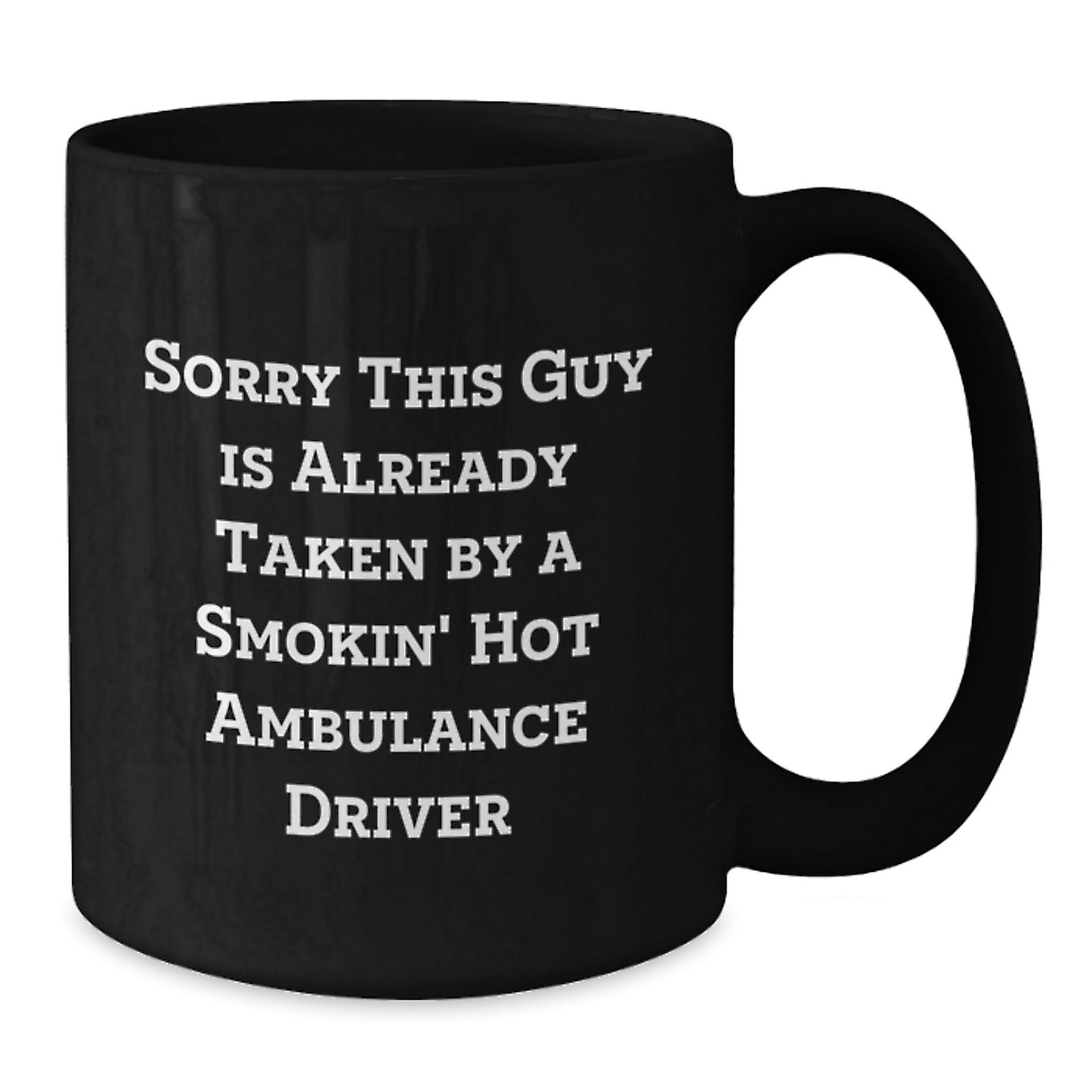 Ambulance Driver Humor Graduation Gift from Friends, Black Coffee Mug, Sorry This Guy Is Already Taken - Additional