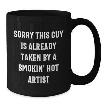 Funny Artist Gifts | Sorry This Guy Is Already Taken By A Smokin' Hot Artist Black Coffee Mugs for Graduation from Friends - Additional