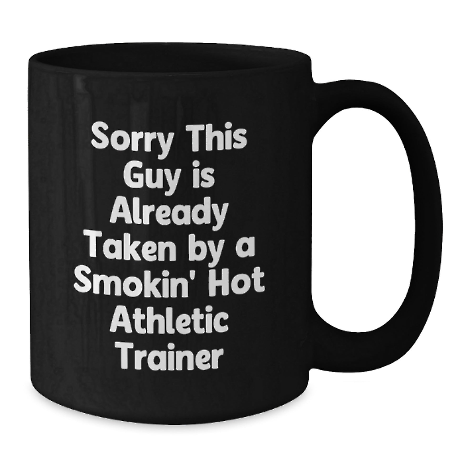 Funny Athlete Trainer Gifts, Sorry This Guy Is Already Taken By A Smokin' Hot Athletic Trainer Quote, Black Coffee Mug, Perfect Graduation Gift from Friends to Colleagues - Additional