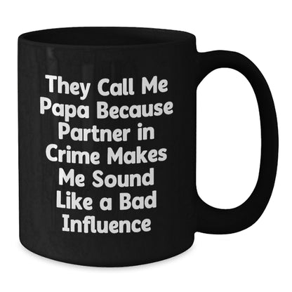 Funny Papa Birthday Unique Gifts from Family, They Call Me Papa Because Partner In Crime Makes Me Sound Like A Bad Influence, Black Coffee Mug for Papa - Additional