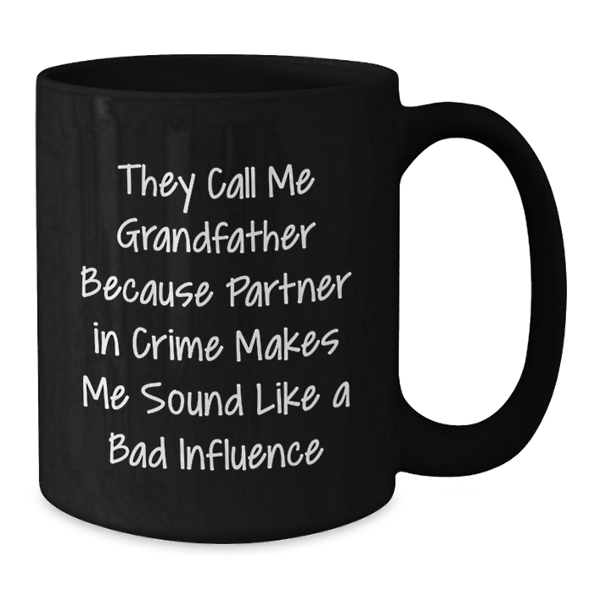 Funny Grandfather Gifts, 'They Call Me Grandfather Because Partner In Crime Makes Me Sound Like A Bad Influence' Black Coffee Mug, Gifts from Men to Grandfather, Unique Graduation Mugs for Men - Additional