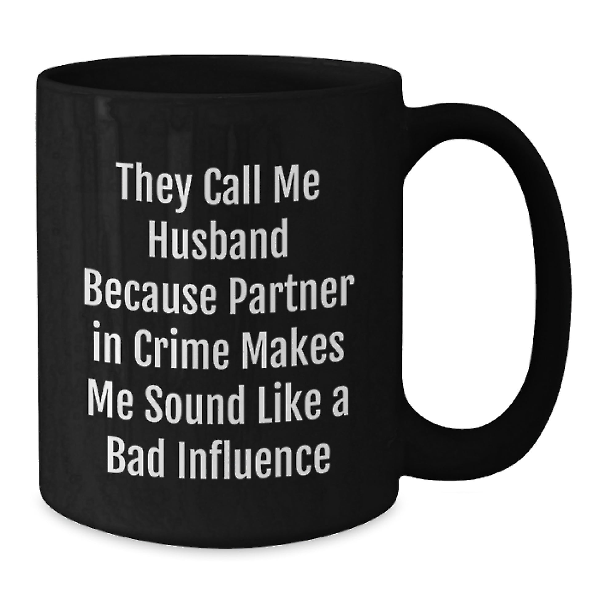 Funny Husband Gifts from Men for Husband Birthday Unique Black Coffee Mug, They Call Me Husband Because Partner In Crime Makes Me Sound Like A Bad Influence, Funny Husband Husband Birthday - Additional