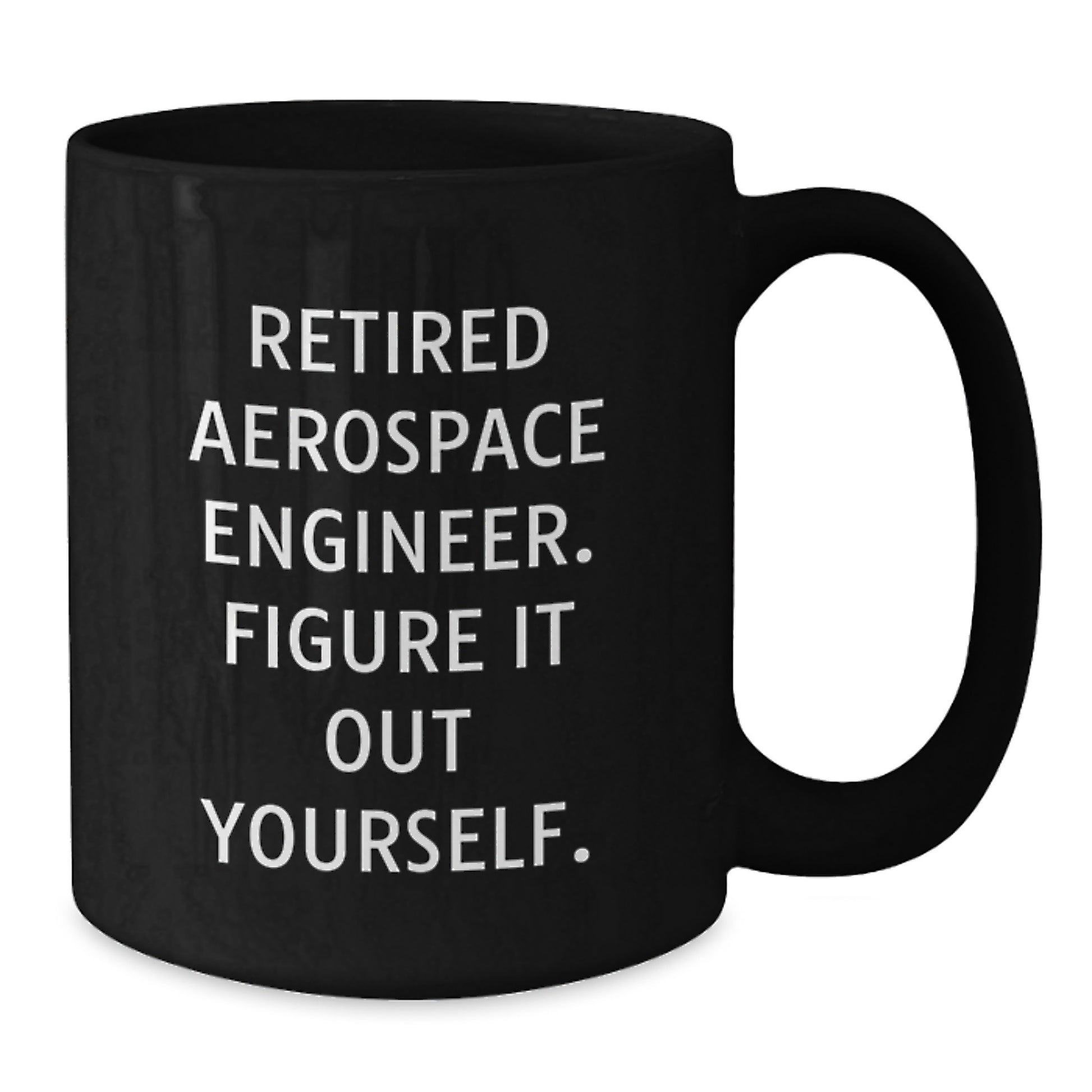 Aerospace Engineer Humor Funny Quote Gifts for Men Women Friends Valentines Day Unique Black Coffee Mug, Gifts from Family to Aerospace Engineer, 11oz or 15oz - Additional
