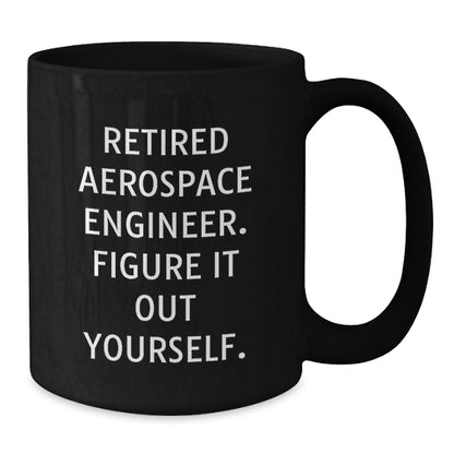 Aerospace Engineer Humor Funny Quote Gifts for Men Women Friends Valentines Day Unique Black Coffee Mug, Gifts from Family to Aerospace Engineer, 11oz or 15oz - Additional