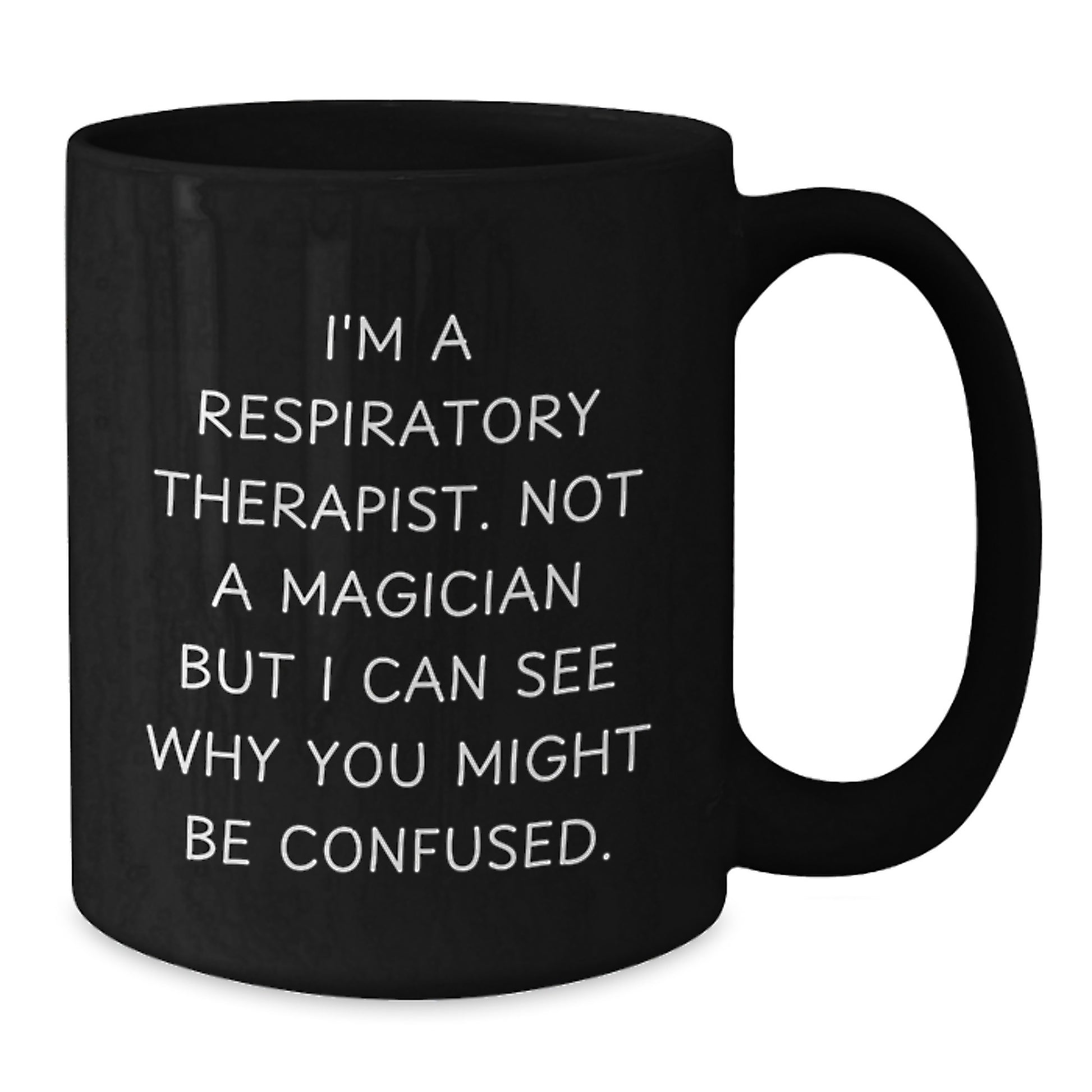 Funny Respiratory Therapist Gifts from Friends for Men - Black Coffee Mug with 'I'm A Respiratory Therapist. Not A Magician But I Can See Why You Might Be Confused.' Christmas Unique Gifts - Additional