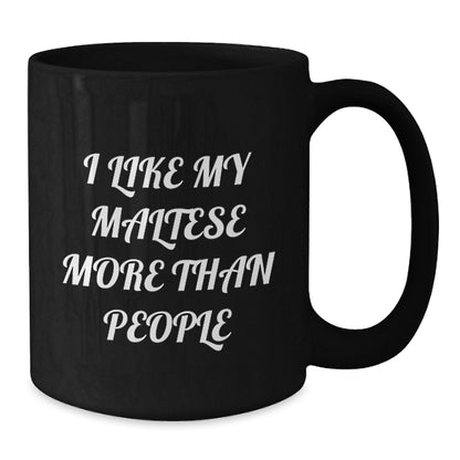 Maltese Dog Lovers' Funny Gifts from Friends - 'I Like My Maltese More Than People' Black Coffee Mugs for Birthday Unique Gifts to Maltese Dog Enthusiasts - Additional