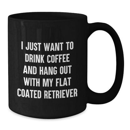 Funny Flat Coated Retriever Dog Gifts from Friends for Birthday Black Coffee Mug I Just Want To Drink Coffee And Hang Out With My Flat Coated Retriever - Additional