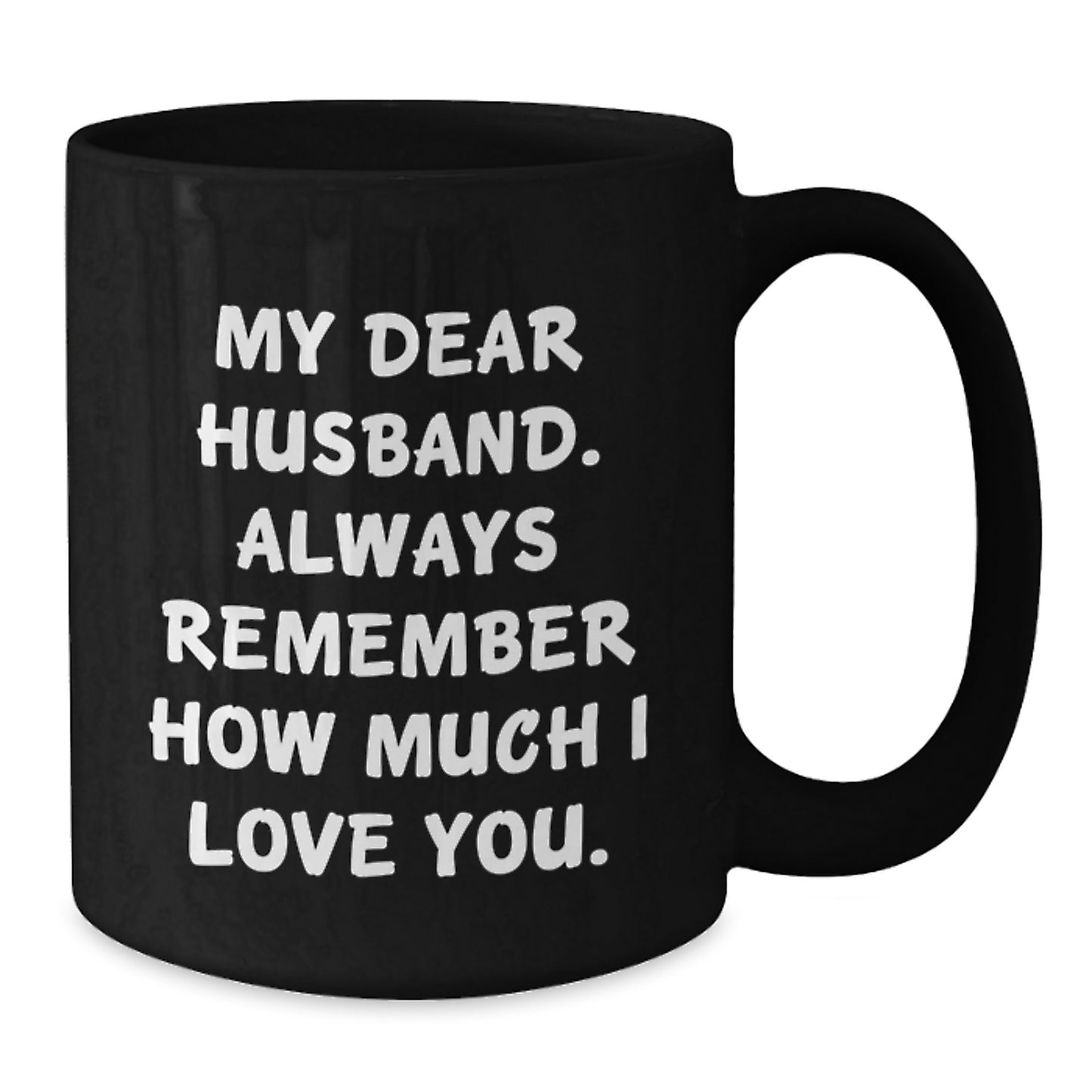 Husband Gifts, Funny Quote Coffee Mug, Black, 11oz or 15oz, Unique Valentine's Gifts from Wife to Husband, Always Remember How Much I Love You - Additional