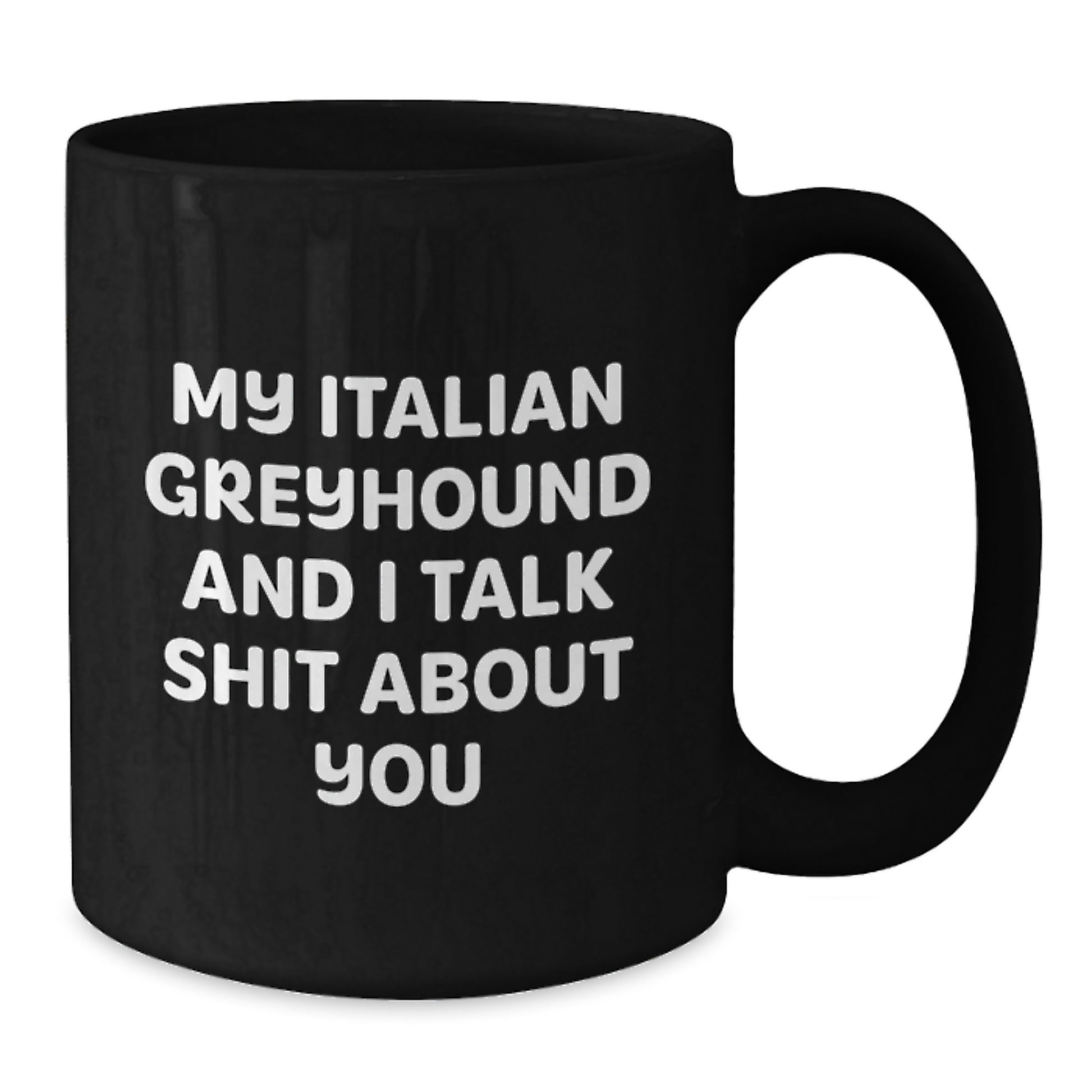 Funny Italian Greyhound Dog Gifts from Friends and Family for Italian Greyhound Dog Owners - Graduation Unique Mugs - Black Coffee Mug with 'My Italian Greyhound And I Talk Shit About You' Quote - Additional