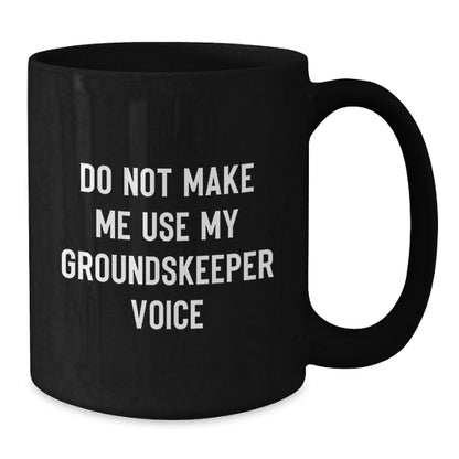 groundskeeper Gifts for Men, Funny Black Coffee Mug, Do Not Make Me Use My groundskeeper Voice, Gifts from Friends, Unique Graduation Gifts - Additional