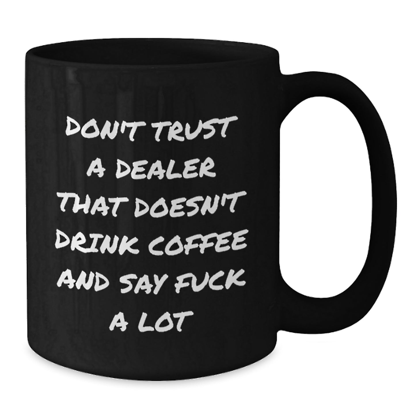 Funny Dealer Gifts from Men, Women, Friends - Black Coffee Mug with 'Don't Trust A Dealer That Doesn't...' - Additional