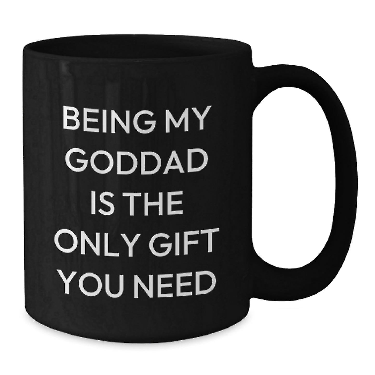 Funny Goddad Gifts from Men - Being My Goddad Is The Only Gift You Need, Black Coffee Mug for Birthday - Additional