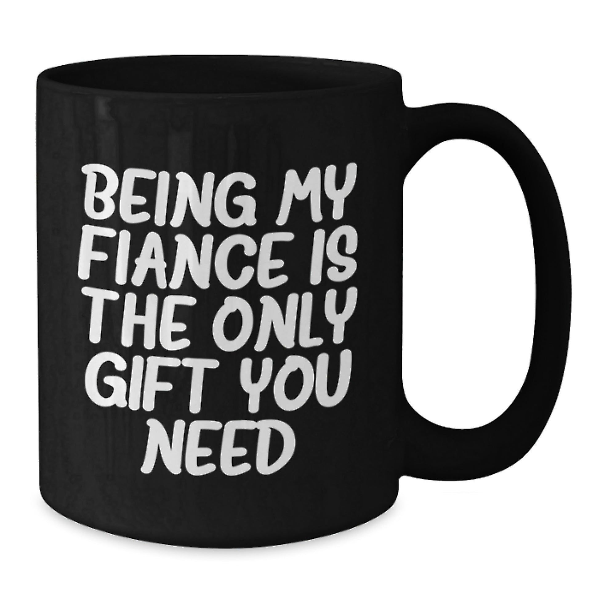 Funny Fiance Gifts for Him from Friends - 'Being My Fiance Is The Only Gift You Need' Black Coffee Mug, Birthday Unique Presents - Additional