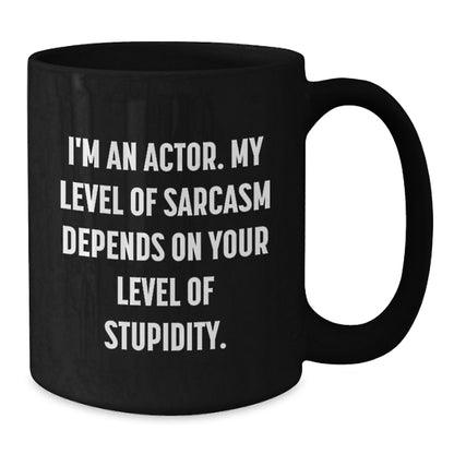Actor Gifts Funny Quote Black Coffee Mug, Gifts from Friends for Actor, Unique Christmas Unique Gifts for Him - Additional