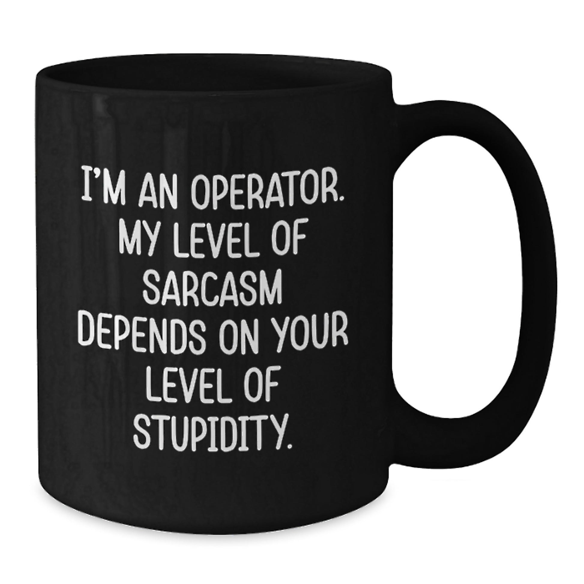 Funny Operator Gifts from Men for Operator Friends Christmas Unique Mugs Black Operator Coffee Mugs I'm An Operator My Level Of Sarcasm Depends On Your Level Of Stupidity - Additional