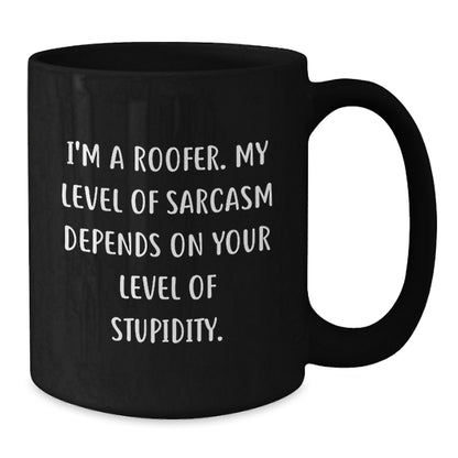 Funny Roofer Gifts from Men to Coworkers, Black Coffee Mug, I'm A Roofer. My Level Of Sarcasm Depends On Your Level Of Stupidity. - Additional