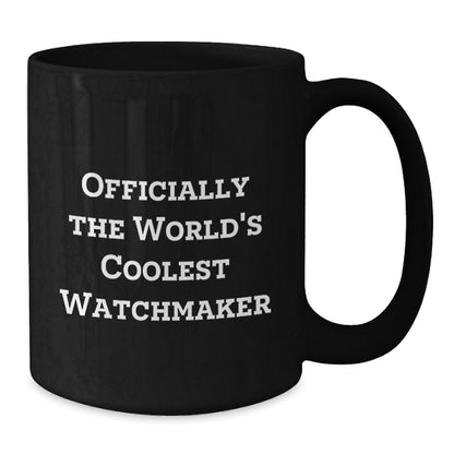 Funny Watchmaker Gifts from Friends for Him, Officially The World's Coolest Watchmaker Quote Black Coffee Mug, Perfect for Christmas Unique Gifts - Additional