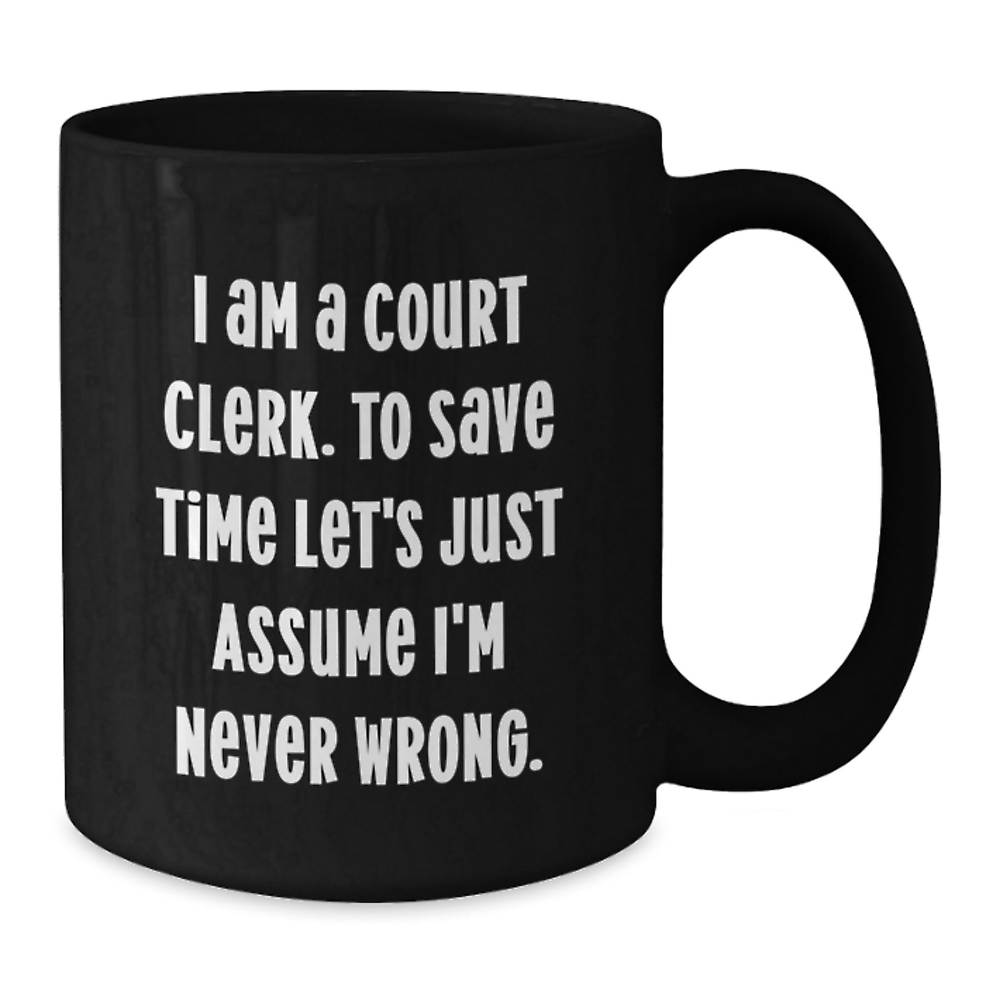 Funny Court Clerk Gifts, Black Coffee Mug, I Am A Court Clerk To Save Time Mug, Christmas Unique Gifts from Friends for Court Clerks - Additional