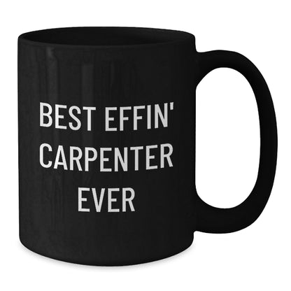 Funny Carpenter Gifts for Men - Best Effin' Carpenter Ever Black Coffee Mug, Perfect for Christmas Unique Gifts from Husband, Sweetheart, or Friends - Additional