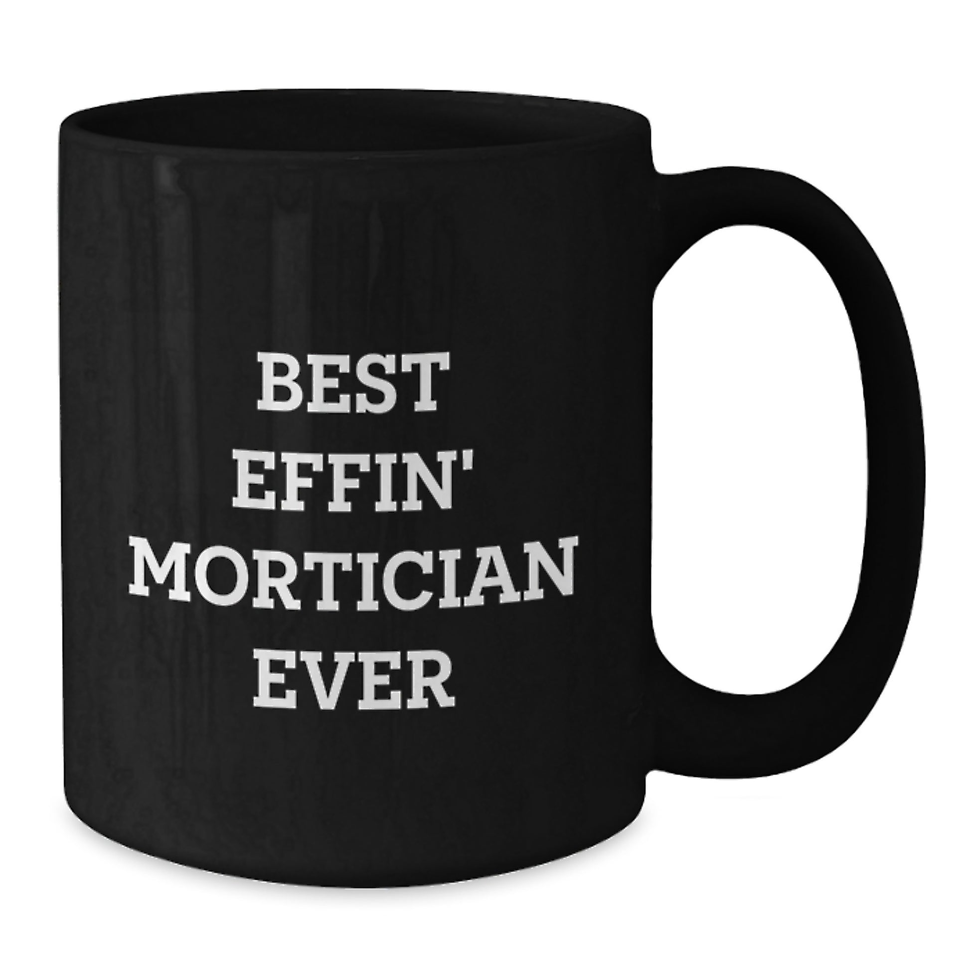 Funny Mortician Gifts for Men, Black Coffee Mug with Best Effin' Mortician Ever Quote, Unique Christmas Unique Gifts from Friends to Mortician - Additional