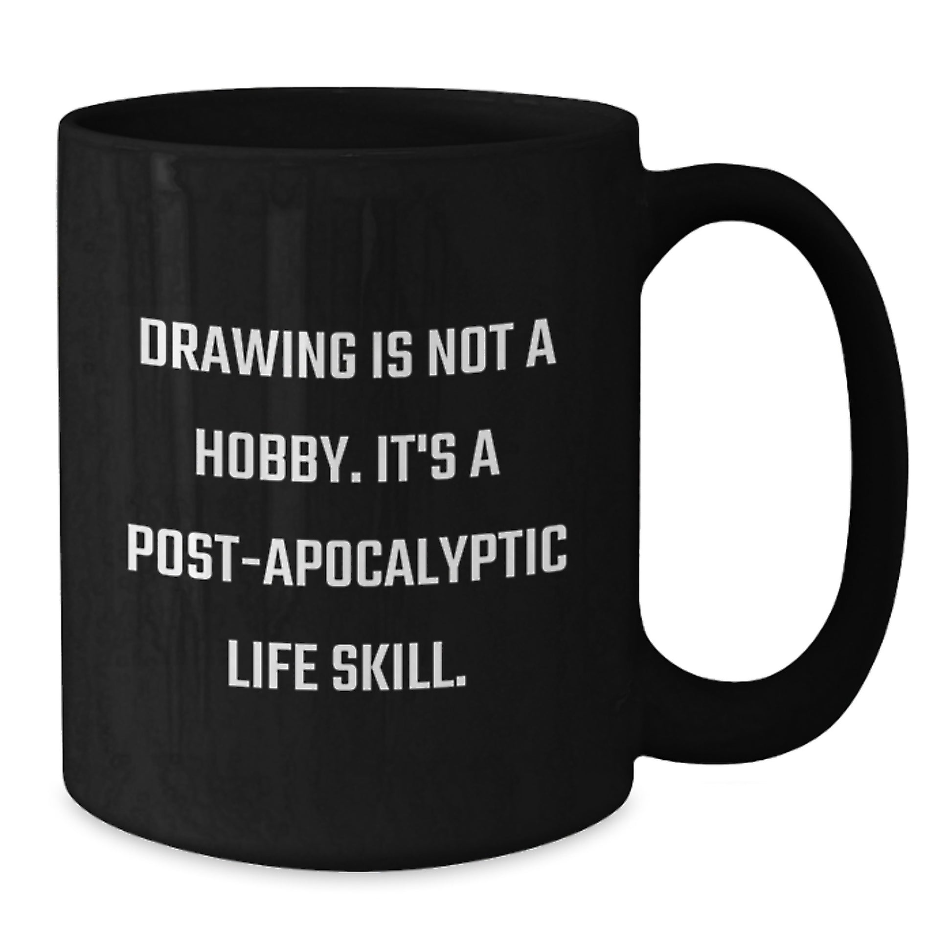 Funny Drawing Gifts for Men from - Drawing Is Not A Hobby. It's A Post-apocalyptic Life Skill. Unique Black Coffee Mugs for Christmas - Additional