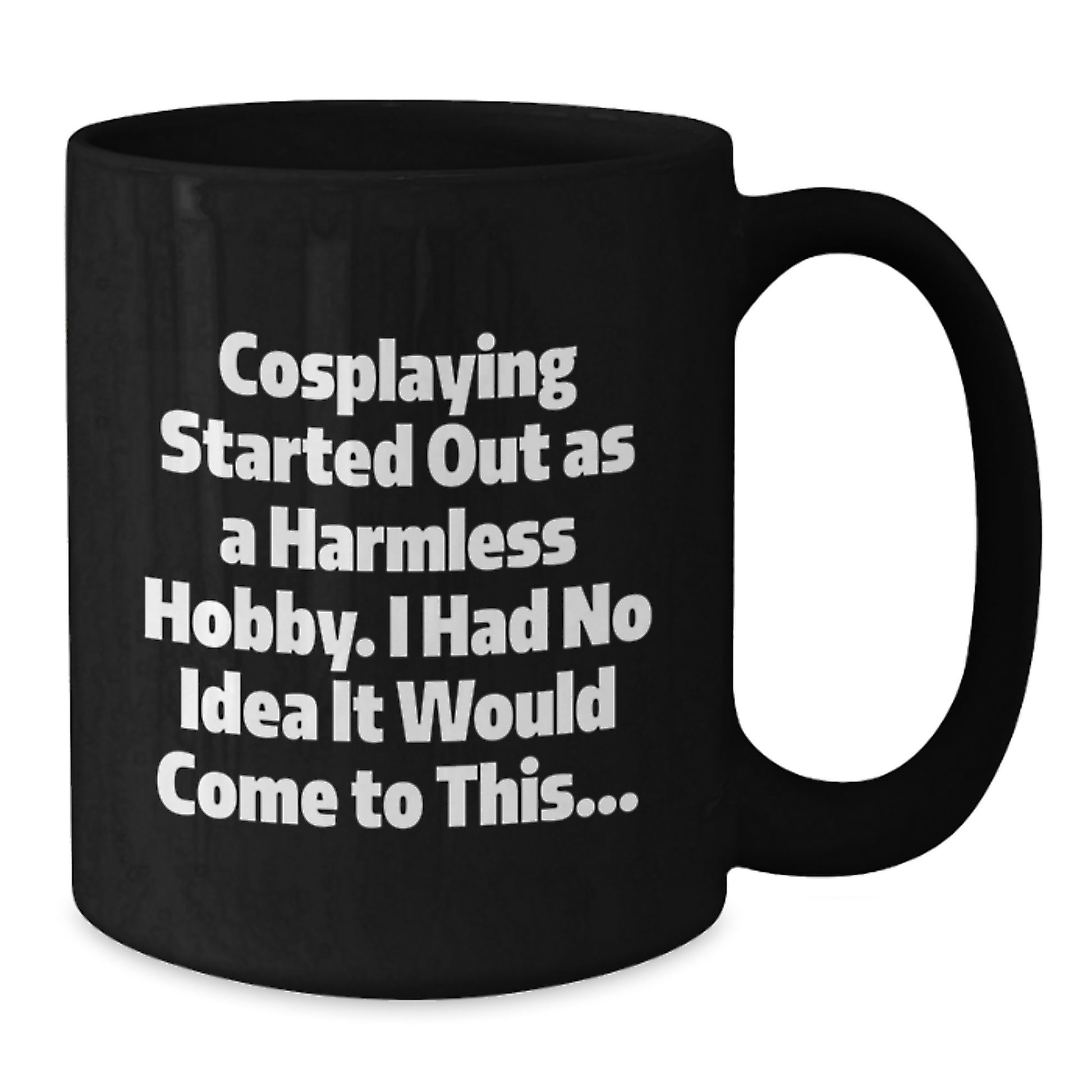 Funny Cosplaying Gifts from Friends for Cosplaying Enthusiasts - Black Coffee Mug, Inspirational Quote - Christmas Unique Gifts - Additional