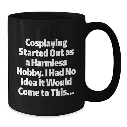 Funny Cosplaying Gifts from Friends for Cosplaying Enthusiasts - Black Coffee Mug, Inspirational Quote - Christmas Unique Gifts - Additional