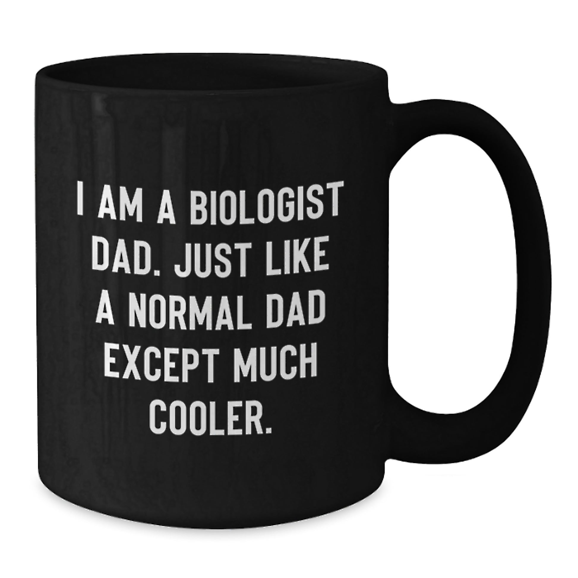 Funny Biologist Dad Gifts for Christmas, 'I Am A Biologist Dad. Just Like A Normal Dad Except Much Cooler.' Black Coffee Mug for Men, Women, Friends, Family - Additional