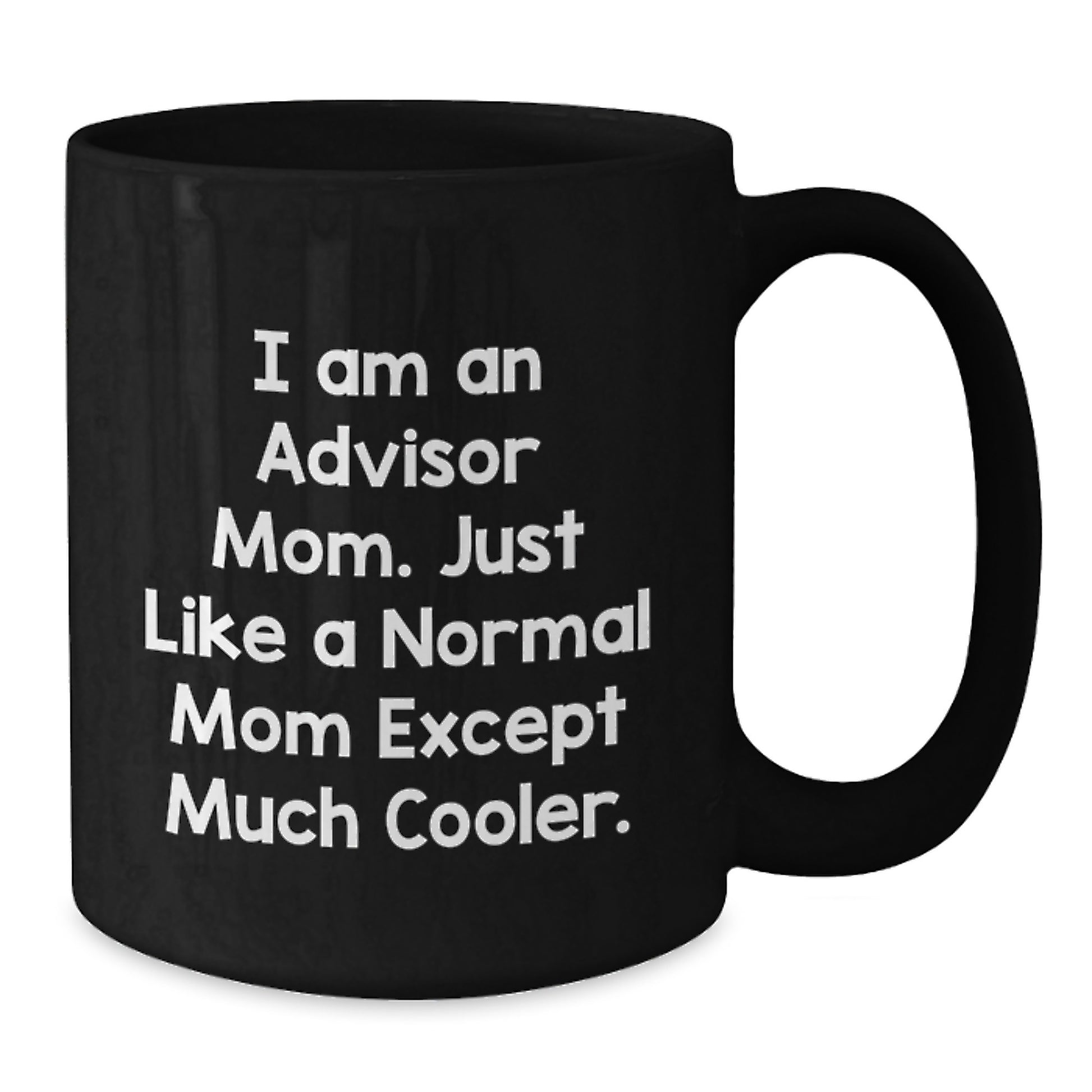 Funny Advisor Gifts for Men, Unique Black Coffee Mugs from Mom with Quote 'I Am An Advisor Mom. Just Like A Normal Mom Except Much Cooler.' - Additional