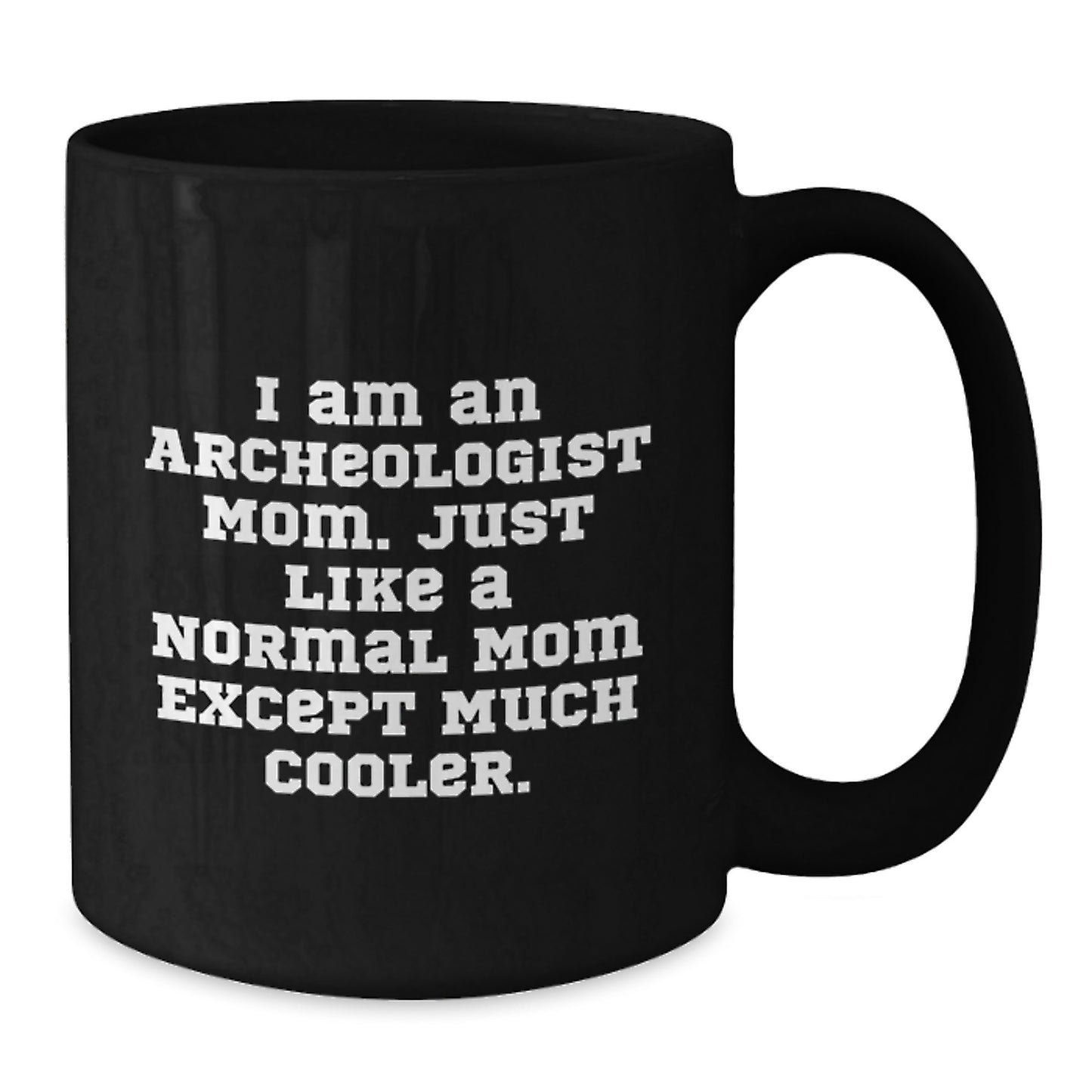 Funny Archeologist Mom Gifts for Archeologists, Black Coffee Mug, Unique Christmas Unique Gifts from Mom to Archeologist Friends - Additional