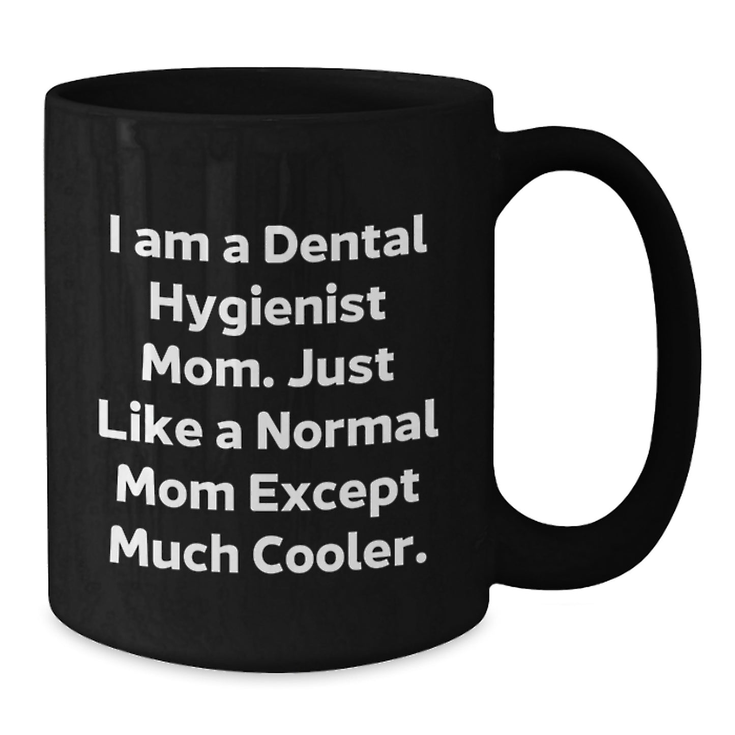 Funny Dental Hygienist Mom Gifts, Black Coffee Mug, I Am A Dental Hygienist Mom, Unique Gifts from Mom to Family and Friends for Christmas - Additional