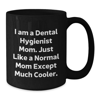Funny Dental Hygienist Mom Gifts, Black Coffee Mug, I Am A Dental Hygienist Mom, Unique Gifts from Mom to Family and Friends for Christmas - Additional