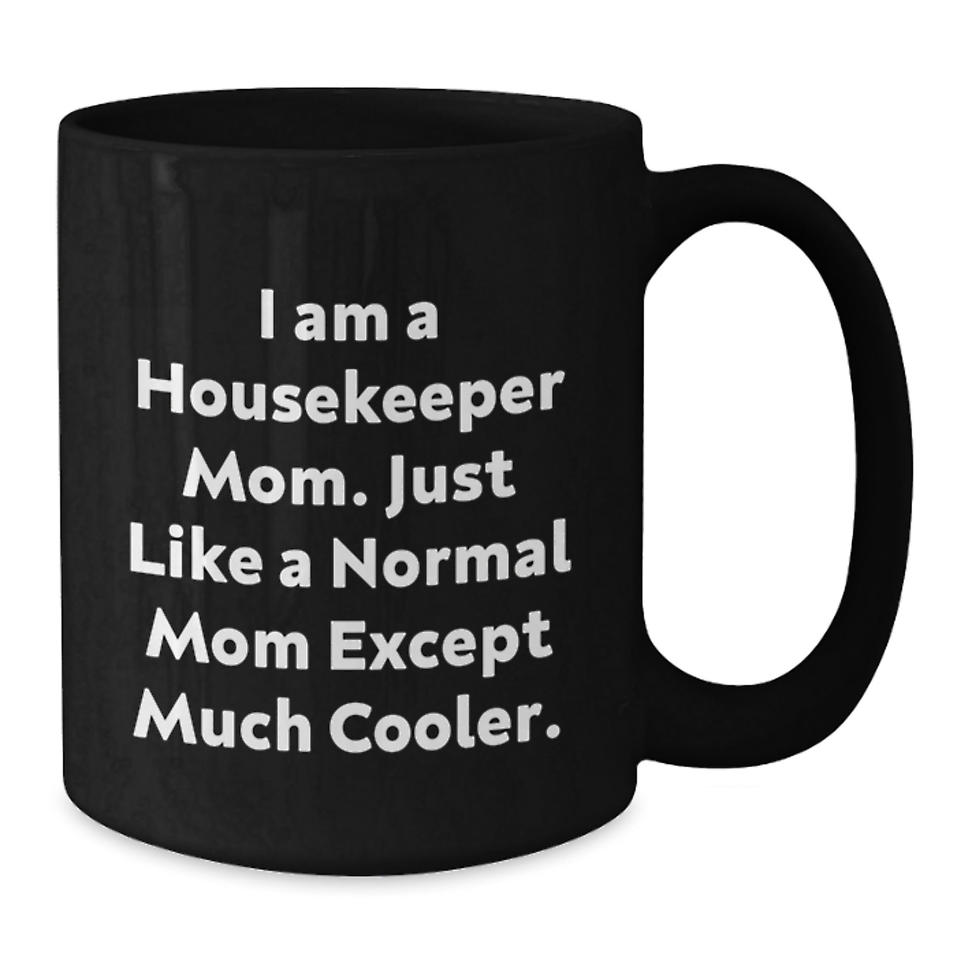 Housekeeper Mom Funny Christmas Unique Gifts from Friends to Housekeeper, Unique Black Coffee Mugs, Ceramic 11oz or 15oz - Additional