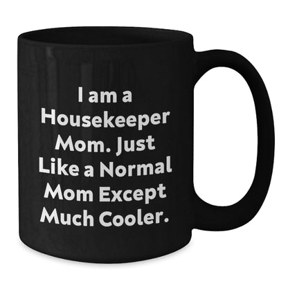 Housekeeper Mom Funny Christmas Unique Gifts from Friends to Housekeeper, Unique Black Coffee Mugs, Ceramic 11oz or 15oz - Additional