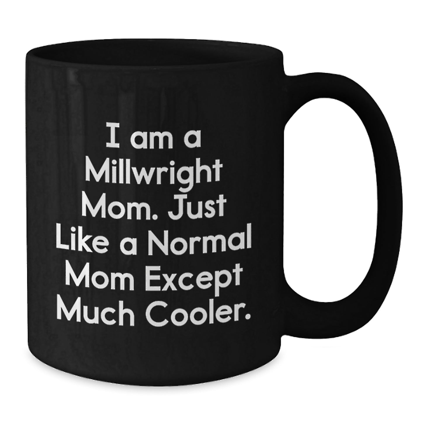 Millwright Mom Black Coffee Mug Funny Valentine's Gift for Daughter, Son, Friend, or Coworker - Unique Gifts from Mom to Millwright - Additional
