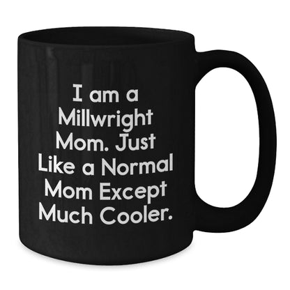 Millwright Mom Black Coffee Mug Funny Valentine's Gift for Daughter, Son, Friend, or Coworker - Unique Gifts from Mom to Millwright - Additional