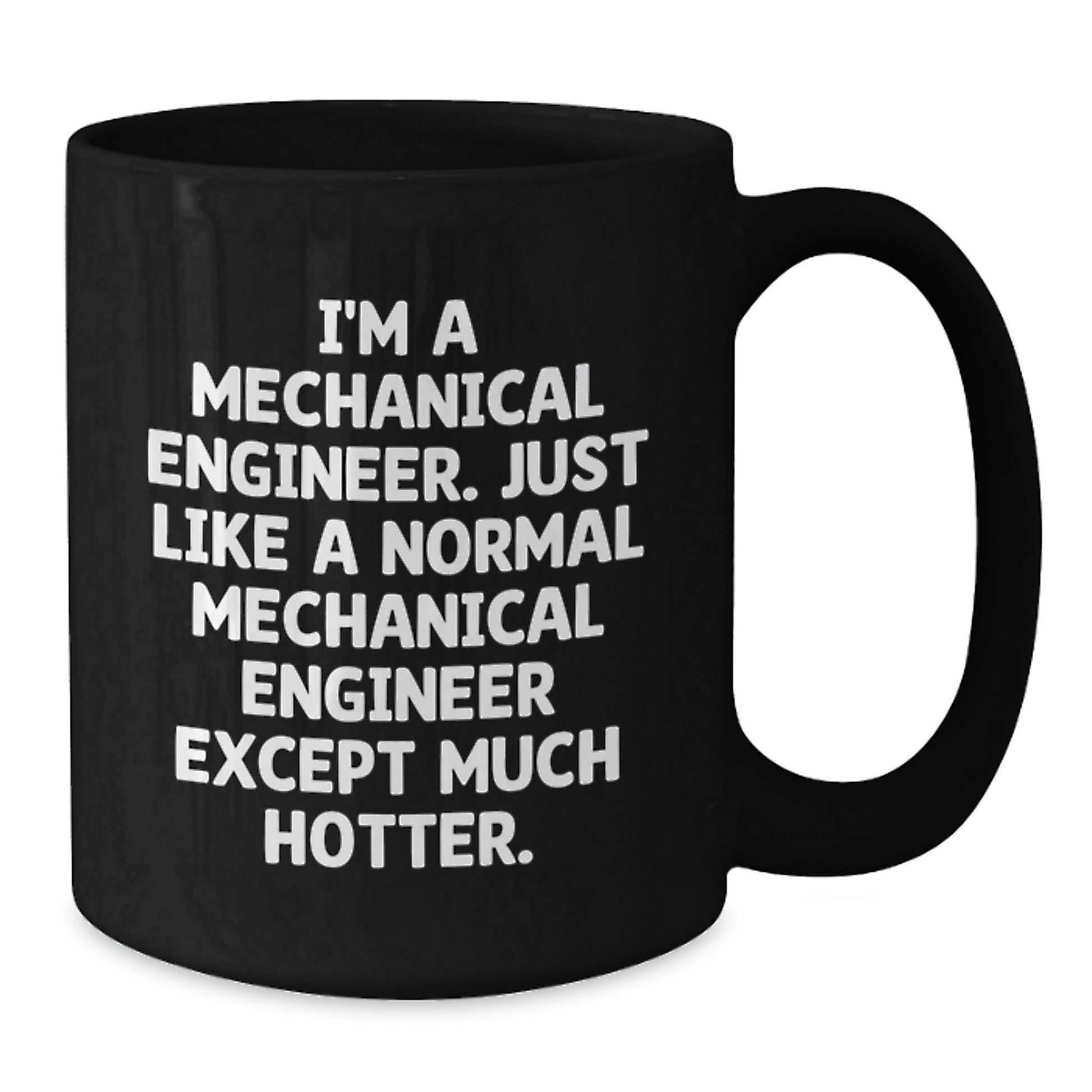 Funny Mechanical Engineer Gifts from Friends for Men - Black Coffee Mug - I'm A Mechanical Engineer Just Like A Normal Mechanical Engineer Except Much Hotter. - Additional